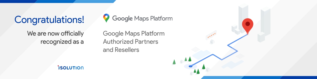 iSolution is now officially Google Maps Platform Authorized Partners and Resellers