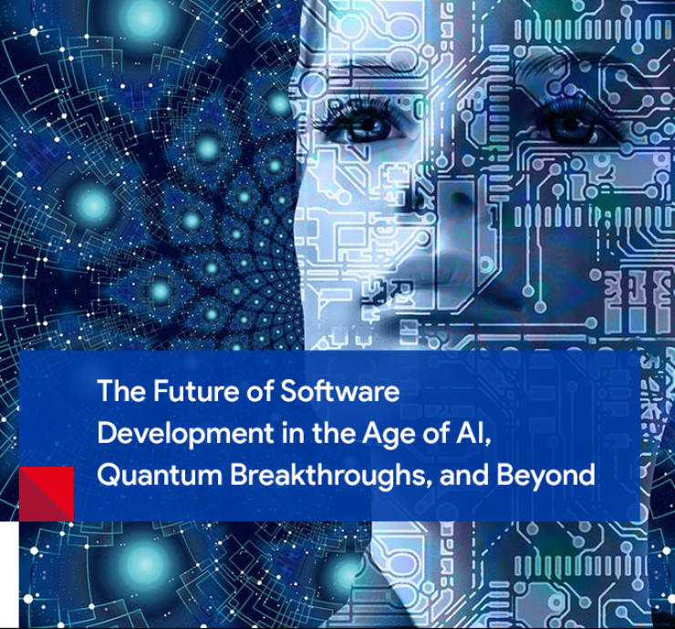 The Future of Software Development in the age of AI, Quantum Breakthroughs, and beyond