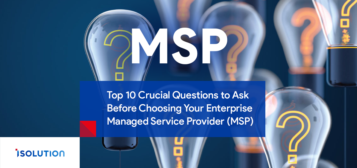 Managed Service Provider: 10 Questions to ask before Choosing